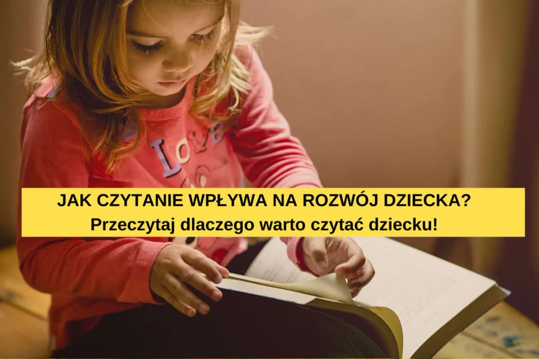 Jak czytanie wpływa na rozwój dziecka: 8 kluczowych korzyści